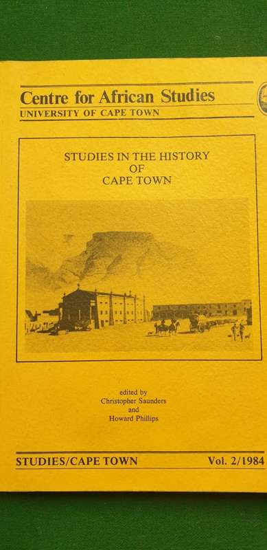 Studies in the History of Cape Town. Vol 2, 1984. Stuart Saunders and Howard Phillips.