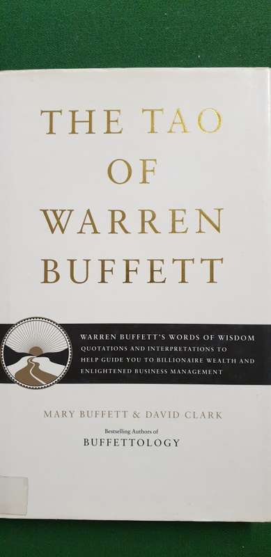 The Tao of Warren Buffett. Mary Buffett and David Clark. Words of wisdom.