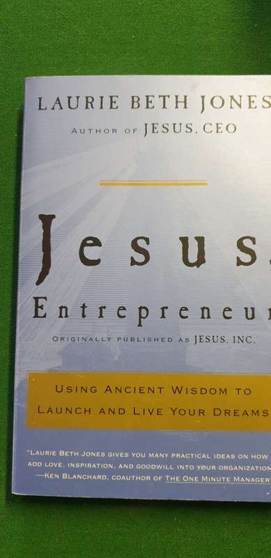 Jesus, Entrepreneur. Laurie Beth Jones. Using ancient wisdom to launch and live your dreams.
