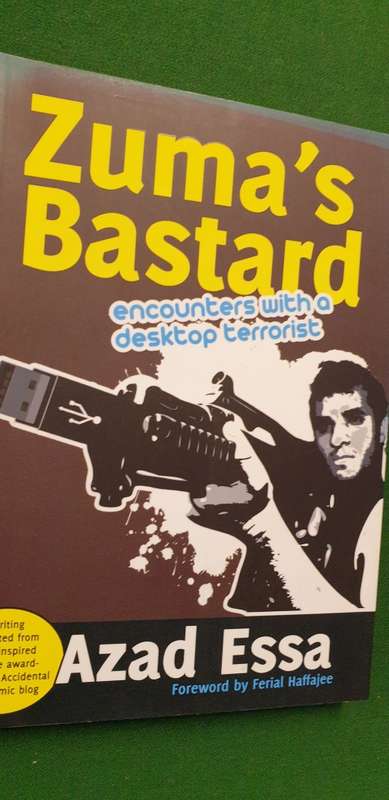 Zuma`s Bastard. Encounters with a desktop terrorist. Azad Essa.