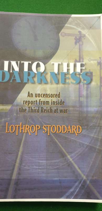 Into the darkness. An uncensored report from the inside of the Third Reich at war. Lothrop Stoddard.