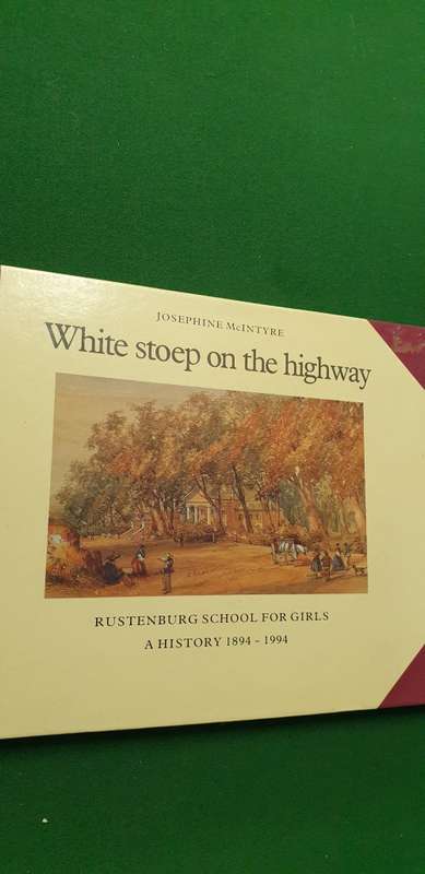 White stoep on the highway. Rustenburg School for Girls. A history 1894 - 1994. Josephine McIntyre.