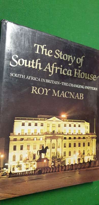 The Story of South Africa House. South Africa in Britain - the changing pattern. Roy Macnab.