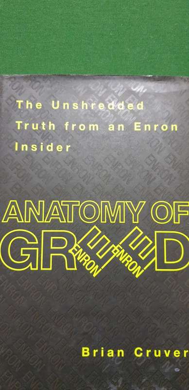 Anatomy of Greed. The unshredded truth from an Enron Insider. Brian Cruver.