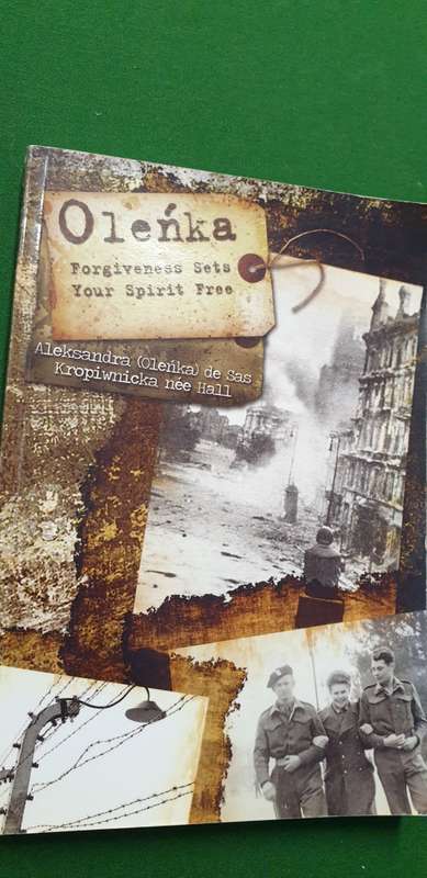 Olenka. Forgiveness sets your spirit free. Aleksandra (Olenka) de Sas Kropiwnicka nee Hall.