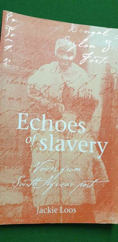 Echoes of Slavery. Voices from South Africa's past. Jackie Loos.