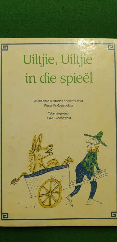 Uiltjie, Uiltjie in die spieel. Afrikaanse oustories oorvertel deur Pieter W Grobbelaar.