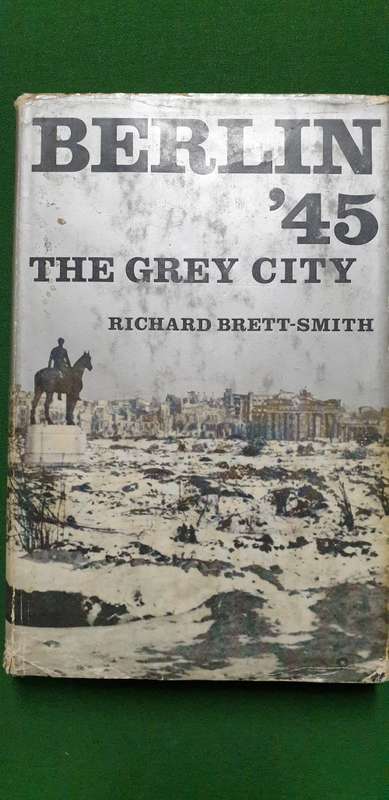 Berlin `45. The Grey City. Richard Brett-Smith.