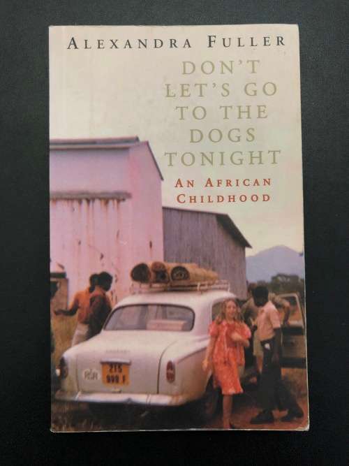 Don`t let`s go to the dogs tonight by Alexandra Fuller