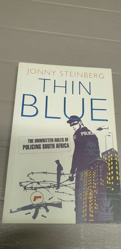 Thin Blue. Jonny Steinberg. The unwritten rules of policing in South Africa.
