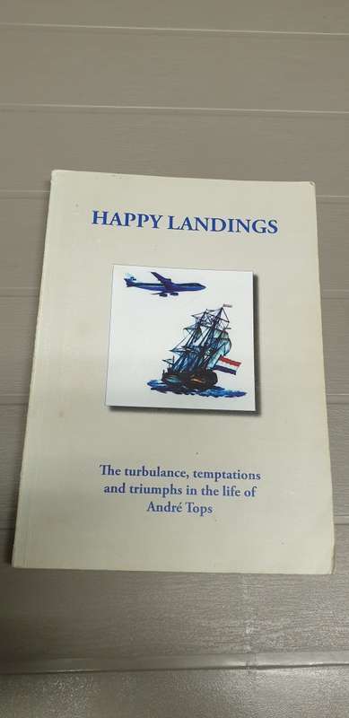 Happy Landings. The turbulance, temptations and triumphs in the life of Andre Tops.