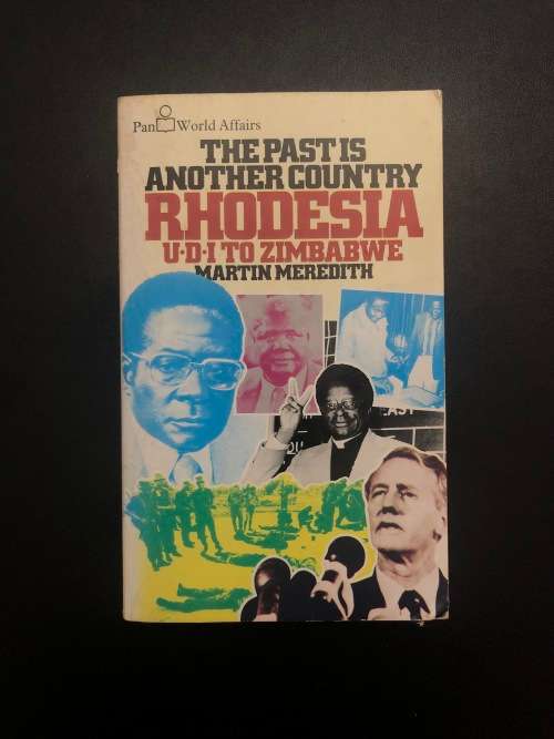 The Past is Another Country, Rhodesia: UDI to Zimbabwe by Martin Meredith