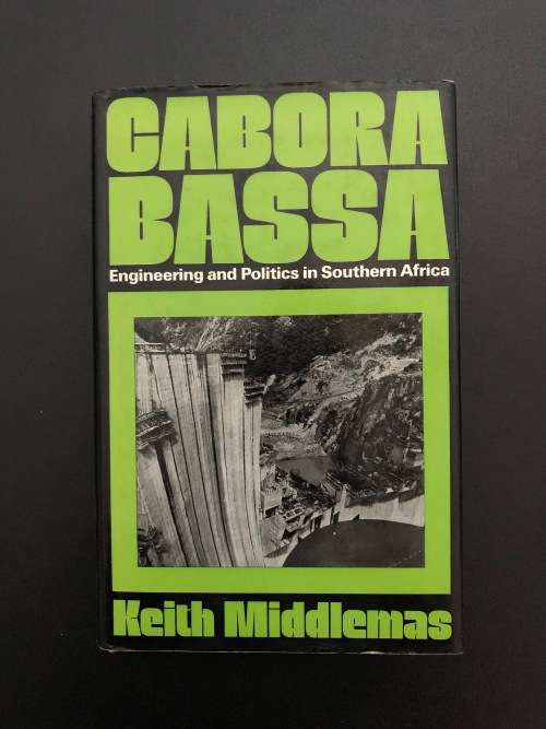 Cabora Bassa, Engineering and Politics in Southern Africa by Keith Middlemas