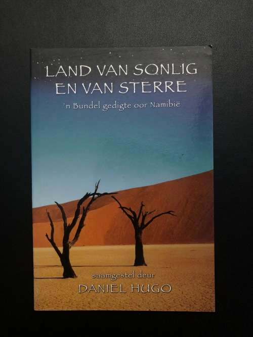 Land van Sonlig en van Sterre. `n Bundel gedigte oor Namibie by Daniel Hugo