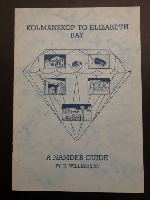 Kolmaskop to Elizabeth Bay A Namdeb Guide by G Williamson
