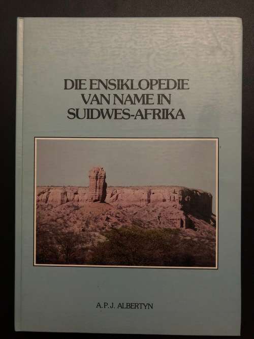 Die Ensiklopedie van name in Suidwes-Afrika by APJ Albertyn