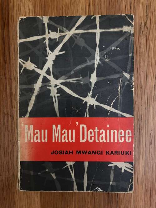 Mau Mau Detainee by Josiah Mwangi Kariuki