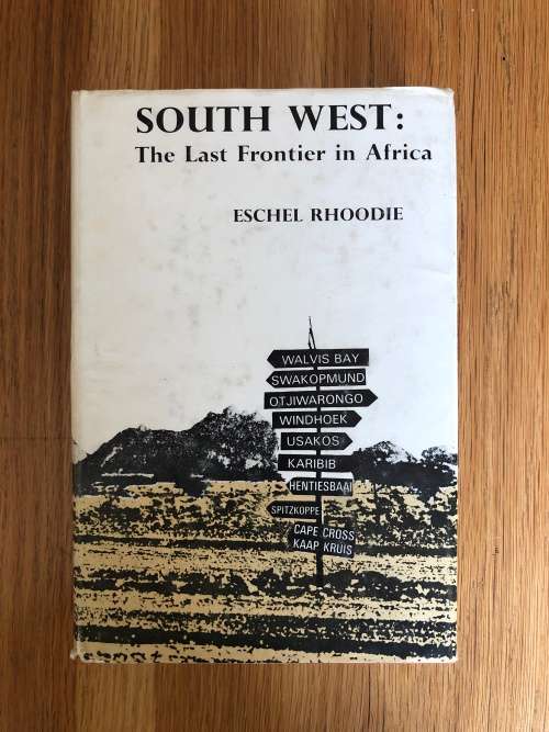 South West The Last Frontier in Africa by Eschel Rhoodie