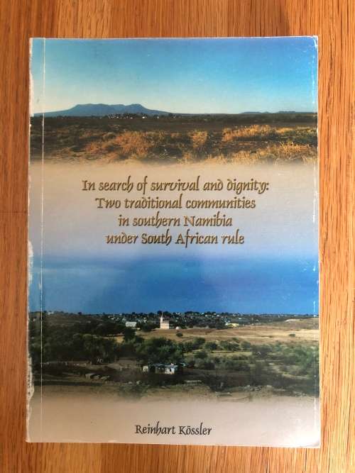 In Search of Survival and Dignity Two Traditional Communities in S Namibia by Reinhart Kossler