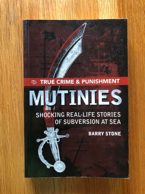 Mutinies, Shocking Real-Life Stories of Subversion at Sea by Barry Stone