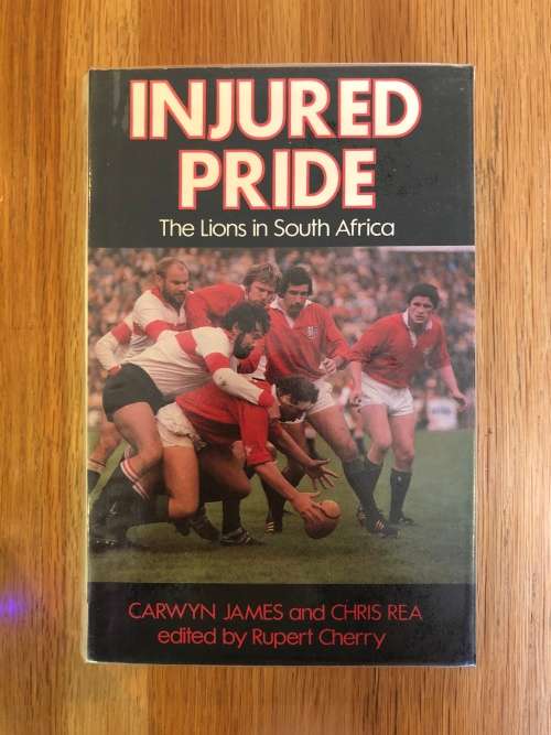 Injured Pride. The Lions in South Africa by Carwyn James and Chris Rea