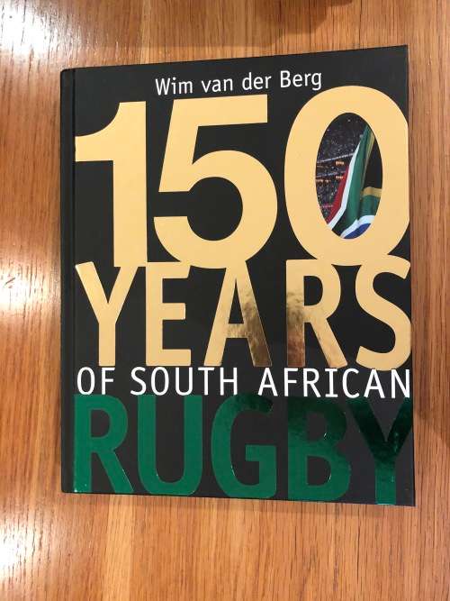 150 Years of South African Rugby by Wim van der Berg