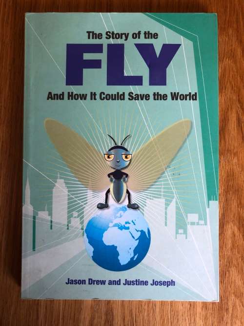 The Story of the Fly and How it could Save the World by Jason Drew and Justine Joseph
