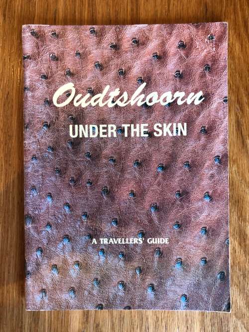 Oudtshoorn, Under the Skin. A Traveller`s Guide. By Jill Reid.