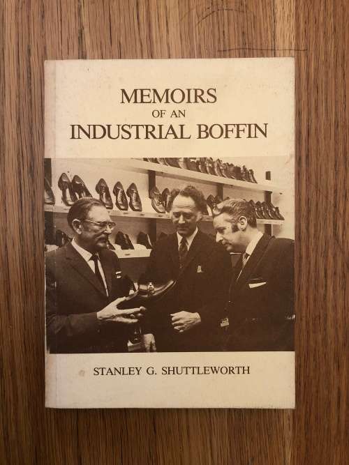 Memoirs of an Industrial Boffin by Stanley G. Shuttleworth (SIGNED BY AUTHOR)