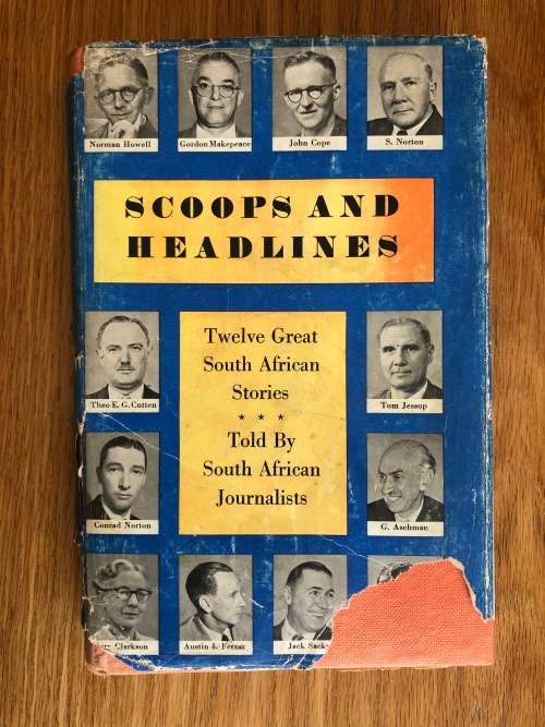 Scoops and Headlines, Twelve Great South African Stories. Told By South African Journalists.