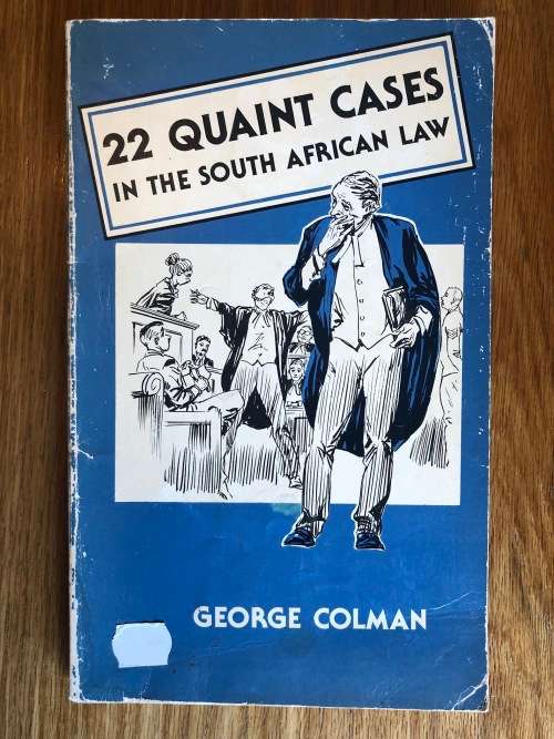 22 Quaint Cases in the South African Law by George Colman