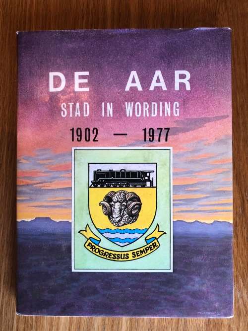 De Aar Stad in Wording 1902-1977 by J.J. Marais