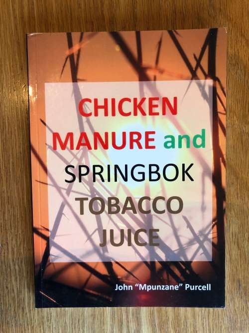 Chicken Manure and Springbok Tobacco Juice by John `Mpunzane` Purcell