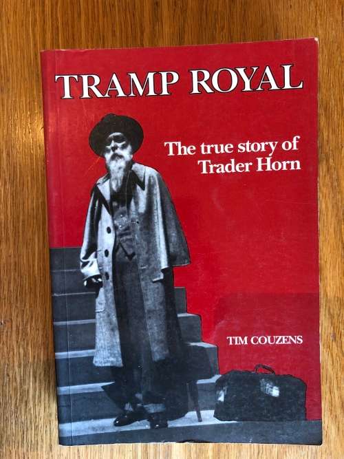 Tramp Royal, the True Story of Trader Horn by Tim Couzens
