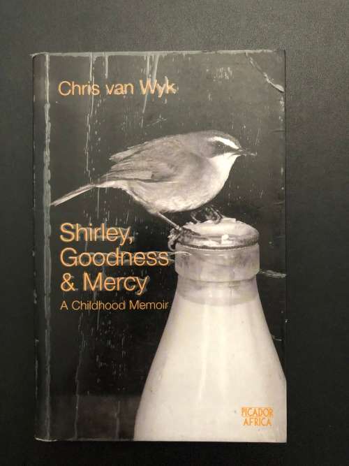Shirley, Goodness and Mercy, A Childhood Memoir by Chris van Wyk