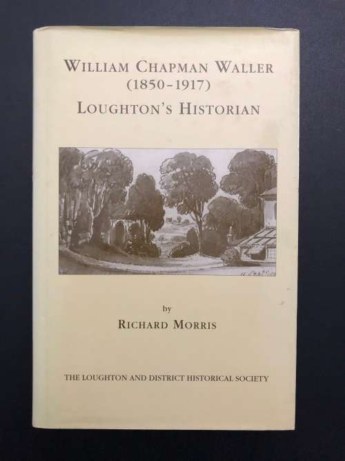 William Chapman Waller (1850-1917) Loughton`s Historian by Richard Morris