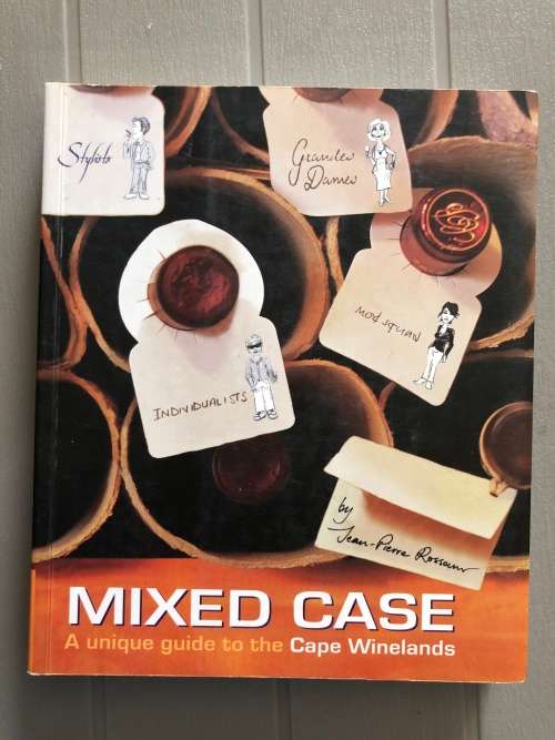 Mixed Case, A Unique Guide to the Cape Winelands by Jean-Pierre Rossouw