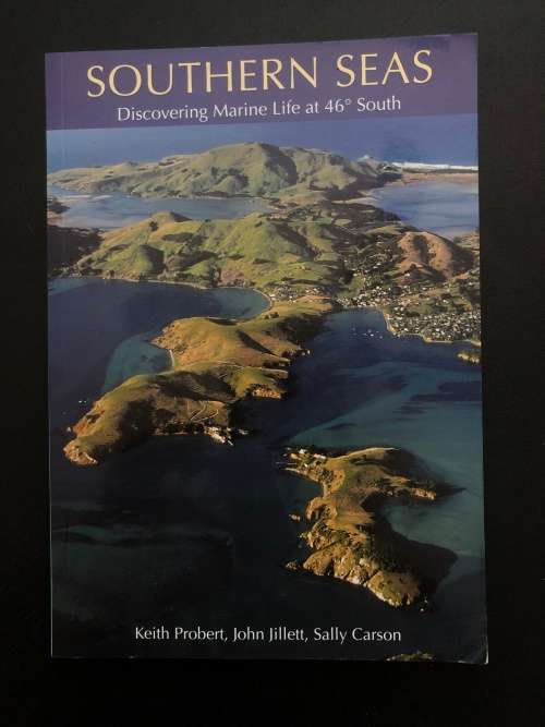 Southern Seas, Discovering Marine Life at 46 Degrees South by K. Probert, J. Jillet and S. Carson NZ
