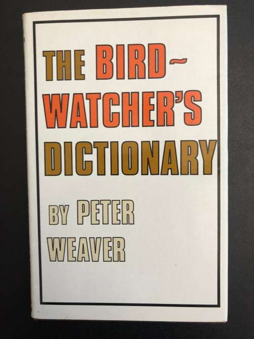 The Birdwatchers Dictionary. Peter Weaver.