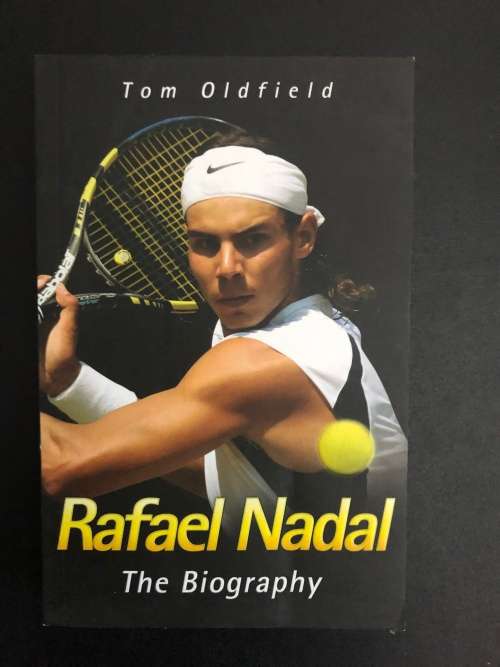 Rafael Nadal The Biography by Tom Oldfield