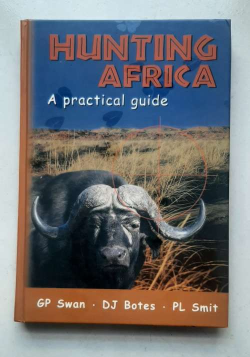 Hunting Africa. A practical guide by GP Swan. DJ Botes. PL Smit