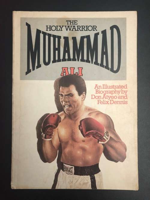 The Holy Warrior Muhammed Ali by Don Atyeo and Felix Dennis