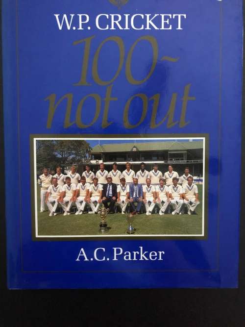 W.P Cricket 100 - Not Out by A.C. Parker