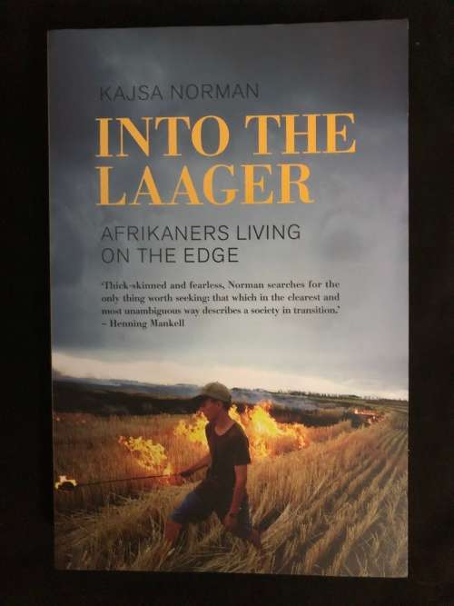 Into the Laager, Afrikaners living on the edge. Kajsa Norman.
