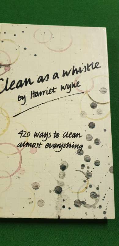 Clean as a whistle. 420 ways to clean almost anything. Harriet Wylie.