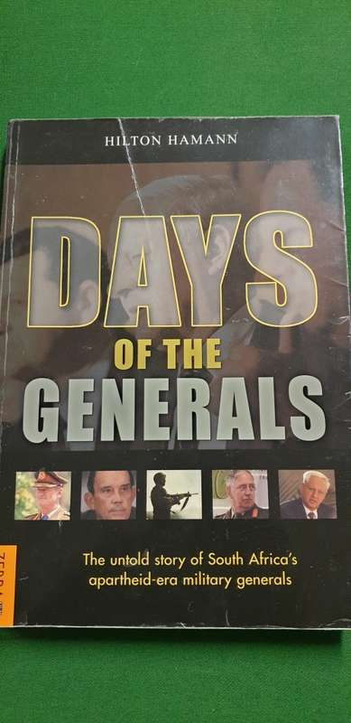 Days of the Generals. SA`s apartheid-era military generals. Hilton Hamann.