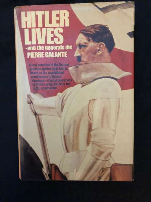 Hitler Lives - and the generals die. Pierre Galante.