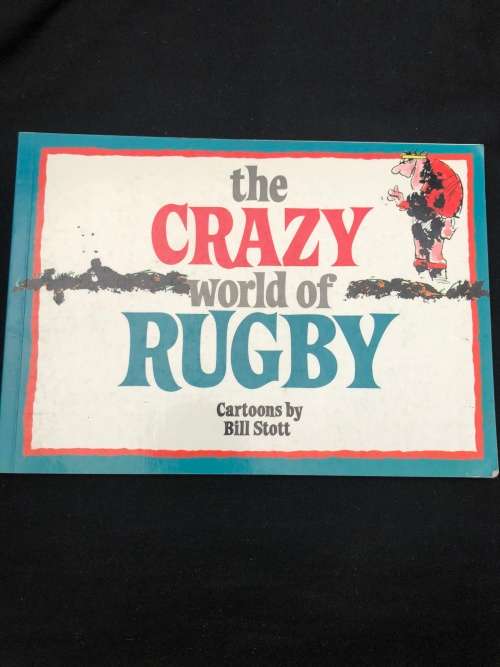 The Crazy World of Rugby. Bill Stott.