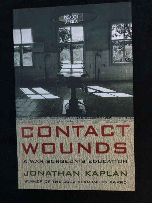Contact Wounds, A war surgeon`s education. Jonathan Kaplan.