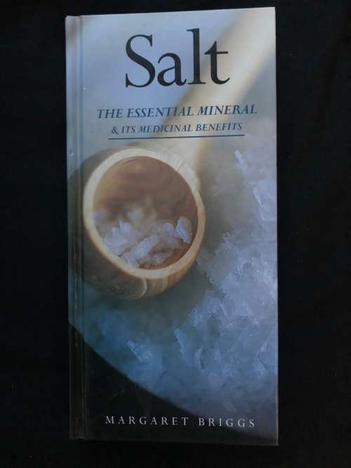 Salt, The essential mineral and its medicinal benefits. Margaret Briggs.
